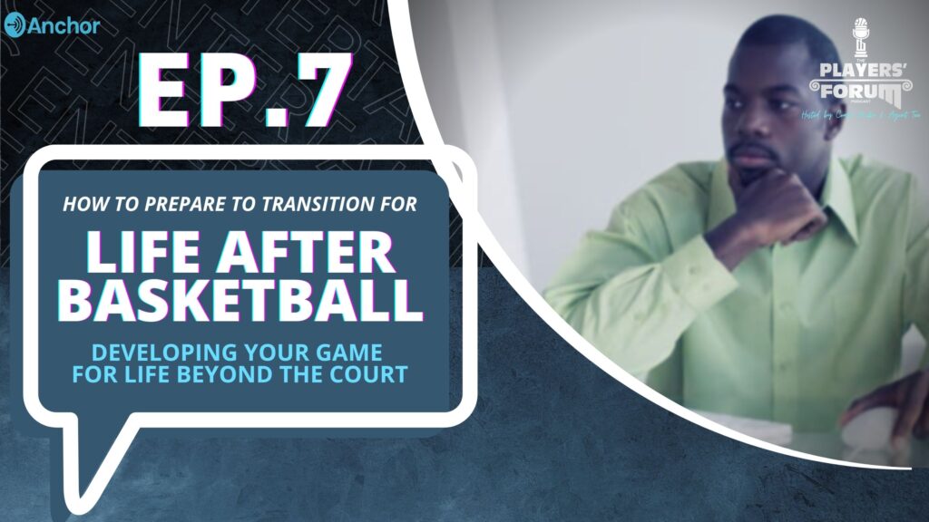 EPISODE 7: LIFE AFTER BASKETBALL: ADVICE ON HOW TO TRANSITION INTO THE NEXT PHASE OF YOUR CAREER