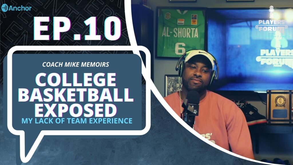 E10 : Coach Mike Memoirs - How College Basketball Exposed My Lack Of Team Experience.